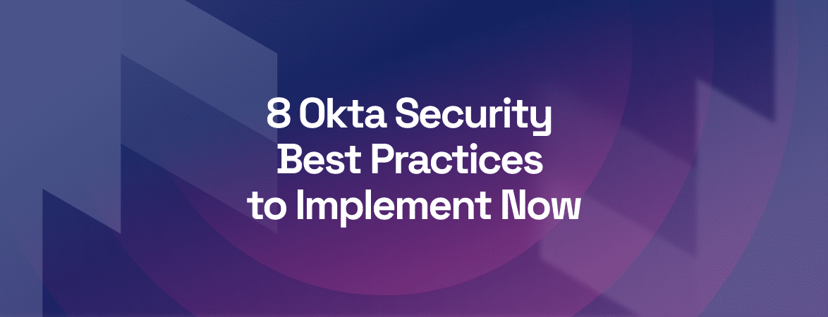8 Okta Security Best Practices to Implement Now