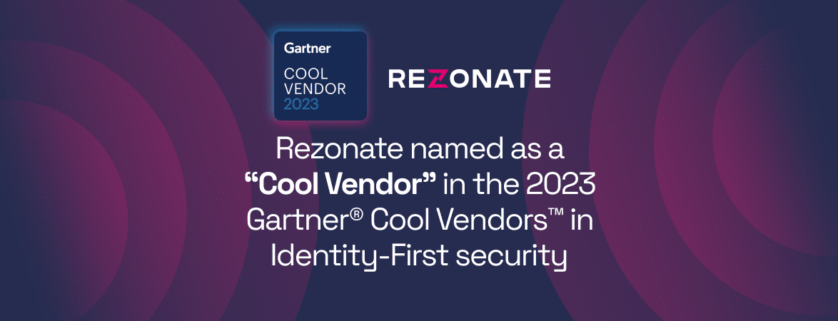 Rezonate Named as a Cool Vendor 2023 Gartner Identity First Security