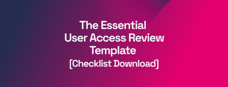 The Essential User Access Review Template [Checklist Download]